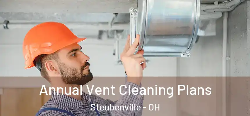  Annual Vent Cleaning Plans Steubenville - OH