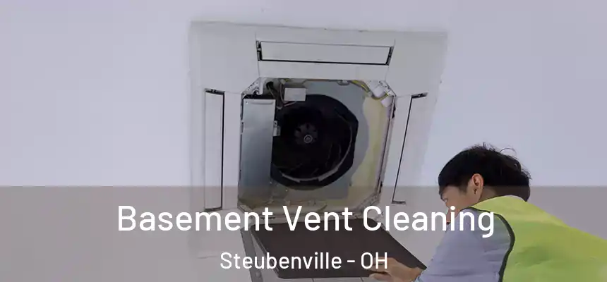  Basement Vent Cleaning Steubenville - OH
