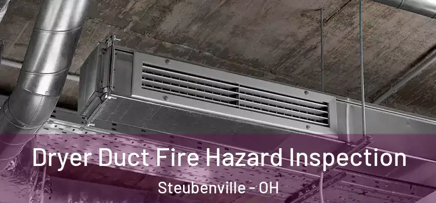  Dryer Duct Fire Hazard Inspection Steubenville - OH