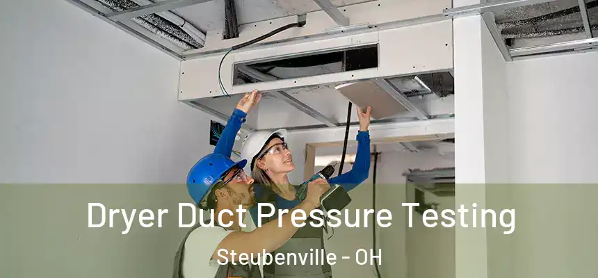  Dryer Duct Pressure Testing Steubenville - OH