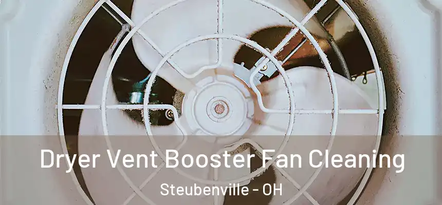  Dryer Vent Booster Fan Cleaning Steubenville - OH