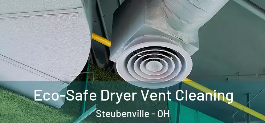  Eco-Safe Dryer Vent Cleaning Steubenville - OH