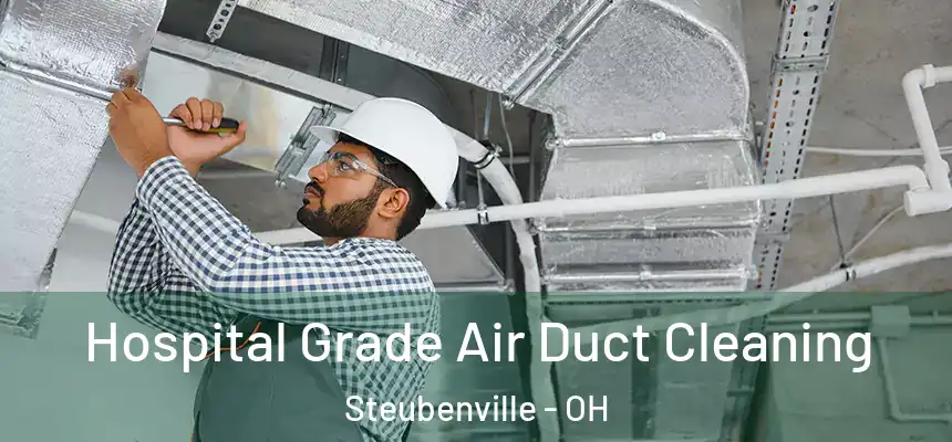  Hospital Grade Air Duct Cleaning Steubenville - OH