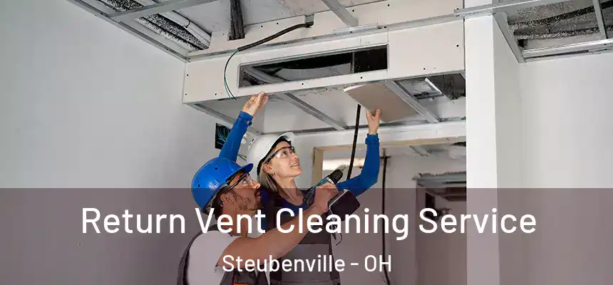  Return Vent Cleaning Service Steubenville - OH