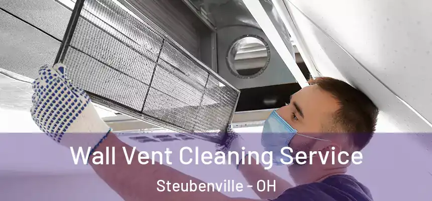  Wall Vent Cleaning Service Steubenville - OH